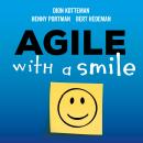 Agile with a smile: Hoe met een paar klassieke aanpassingen agile werken voor iedereen succesvol kan Audiobook