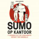 Sumo op kantoor: 7 lessen uit de zwaarste sport ter wereld Audiobook