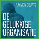 De gelukkige organisatie: Organisatieontwikkeling vanuit betekenis Audiobook