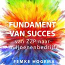 Fundament van succes: Van ZZP naar miljoenenbedrijf Audiobook