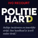 [Dutch; Flemish] - Politiehart: Hoe handhaaf je jezelf onder druk? Audiobook