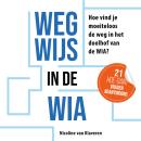 [Dutch; Flemish] - Wegwijs in de WIA: Hoe vind je moeiteloos de weg in het doolhof van de WIA? Audiobook