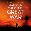 Malcolm MacPhail's Great War: A Malcolm MacPhail WW1 novel