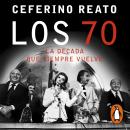 Los 70, la década que siempre vuelve: Toda la verdad sobre Perón, la guerrilla, la dictadura, los de Audiobook