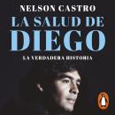 La salud de Diego. La verdadera historia Audiobook