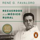 [Spanish] - Recuerdos de un médico rural: Favaloro 100 años Audiobook