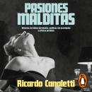[Spanish] - Pasiones malditas: Historias de ídolos derrotados, políticos sin escrúpulos y artistas p Audiobook