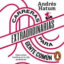 Carreras extraordinarias para gente común: Cómo evitar hundirse en la vida profesional Audiobook