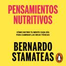 [Spanish] - Pensamientos nutritivos: Cómo nutrir tu mente cada día para cambiar las ideas tóxicas Audiobook