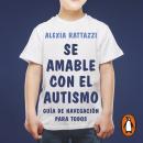 [Spanish] - Sé amable con el autismo: Manual de navegación para todos Audiobook