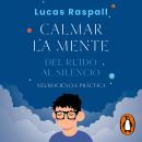 [Spanish] - Calmar la mente: Del ruido al silencio Audiobook