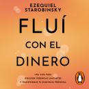 [Spanish] - Fluí con el dinero: Una guía para disolver creencias limitantes y transformar tu economía personal Audiobook