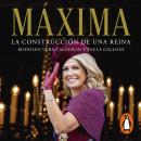 Máxima. La construcción de una reina Audiobook