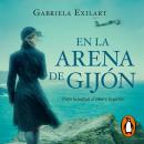 [Spanish] - En la arena de Gijón: Entre la lealtad, el amor y la guerra Audiobook