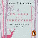 [Spanish] - En alas de la seducción: Una pasión bajo el cielo de los Andes Audiobook