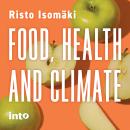 Food, Health and Climate: Why It Is Absolutely Necessary to Reduce Our Consumption of Meat And Other Audiobook