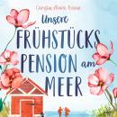 [German] - Unsere Frühstückspension am Meer: Roman | Eine ergreifende Selbstfindungsgeschichte auf d Audiobook