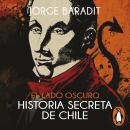 [Spanish] - El lado oscuro. Historia secreta de Chile Audiobook