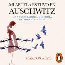 Mi abuela estuvo en Auschwitz: Una inspiradora historia de sobrevivencia Audiobook