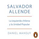 [Spanish] - Salvador Allende. La izquierda chilena y la Unidad Popular: La izquierda chilena y la Un Audiobook
