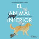 [Spanish] - El animal inferior: Cuatro ensayos Audiobook