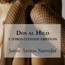 Dos al Hilo y otros Cuentos Eraticos Audiobook