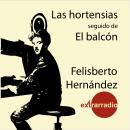 [Spanish] - Las Hortensias - Seguido de El Balcón (completo) Audiobook