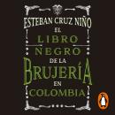 El libro negro de la brujería en Colombia Audiobook