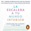 La escalera a tu mundo interior: Sanación del cuerpo y del alma Audiobook