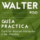 Guía práctica para no dejarse manipular y ser asertivo: 14 pasos para evitar la sumisión y saber exp Audiobook