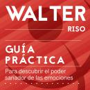 Guía práctica para descubrir el poder sanador de las emociones: 21 pasos para aprender a descifrar,  Audiobook