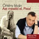 [Hungarian] - Azt meséld el, Pista! Audiobook