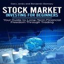 Stock Market Investing for Beginners: Your Guide to Long-Term Financial Freedom Through Trading Audiobook