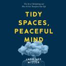 Tidy Spaces, Peaceful Mind: The Art of Decluttering and How It Can Transform Your Life Audiobook