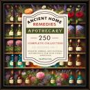 Cover of ANCIENT HOME REMEDIES APOTHECARY COMPLETE COLLECTION 20 Books in 1: Over 250 Holistic Herbal & Natural Antibiotics for a Non-Toxic Lifestyle