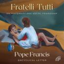 Fratelli Tutti: On Fraternity and Social Friendship Audiobook