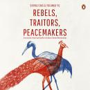 Rebels, Traitors, Peacemakers: True stories of Love and Conflict in Indian-Chinese Relationships Audiobook