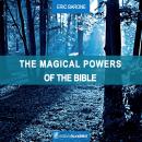 The magical powers of the Bible: According to Magister Liroluvilui's Akashic Teachings Audiobook