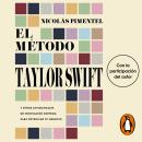 [Spanish] - El método Taylor Swift: Y otros antimanuales de innovación extrema para potenciar tu neg Audiobook