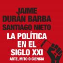 La política en el siglo XXI: Arte, mito o ciencia Audiobook