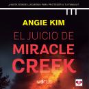 El juicio de Miracle Creek (acento latinoamericano): ¿Hasta dónde llegarías para proteger a tu famil Audiobook