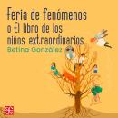 [Spanish] - Feria de fenómenos - o el libro de los niños extraordinarios Audiobook