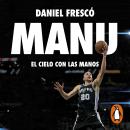 [Spanish] - Manu. El cielo con las manos: Edición ampliada y actualizada Audiobook