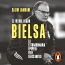El fútbol según Bielsa: La extraordinaria epopeya en el Leeds United Audiobook