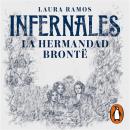 Infernales. La hermandad Brontë: Charlotte, Emily, Anne y Branwell Audiobook