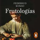 [Spanish] - Frutologías: Historia política y cultural de las frutas Audiobook