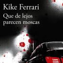 [Spanish] - Que de lejos parecen moscas: Kike Ferrari Audiobook