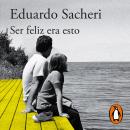 [Spanish] - Ser feliz era esto Audiobook