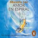 [Spanish] - Amor en espiral: Para emerger, primero hay que sumergirse Audiobook