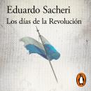 Los días de la Revolución: Una historia de Argentina cuando no era Argentina (1806 - 1820) Audiobook